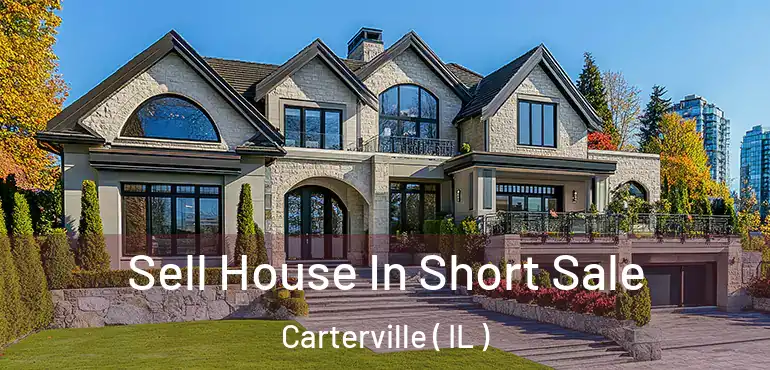  Sell House In Short Sale Carterville ( IL )