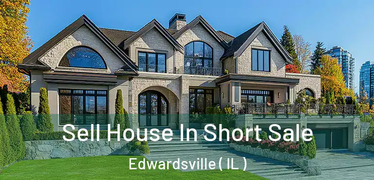  Sell House In Short Sale Edwardsville ( IL )