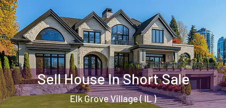  Sell House In Short Sale Elk Grove Village ( IL )