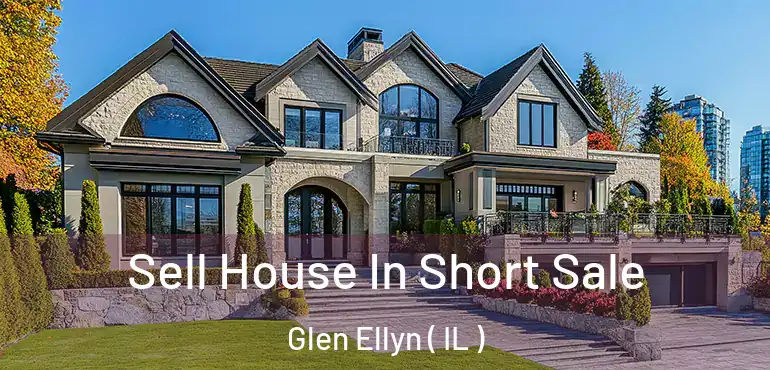  Sell House In Short Sale Glen Ellyn ( IL )