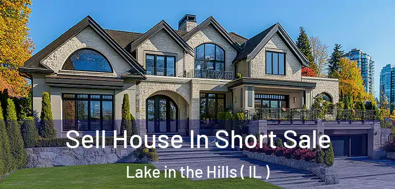  Sell House In Short Sale Lake in the Hills ( IL )