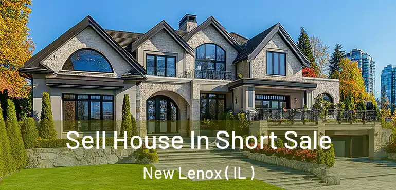 Sell House In Short Sale New Lenox ( IL )