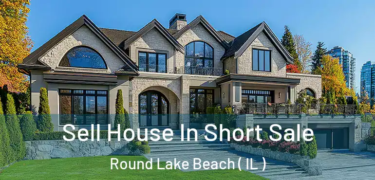  Sell House In Short Sale Round Lake Beach ( IL )