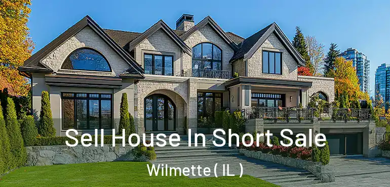  Sell House In Short Sale Wilmette ( IL )