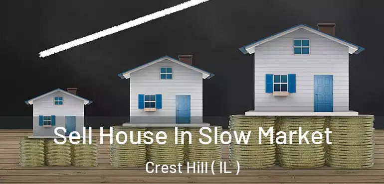  Sell House In Slow Market Crest Hill ( IL )