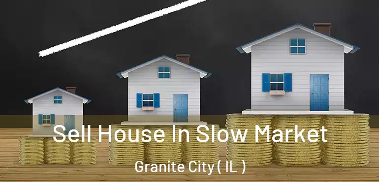  Sell House In Slow Market Granite City ( IL )