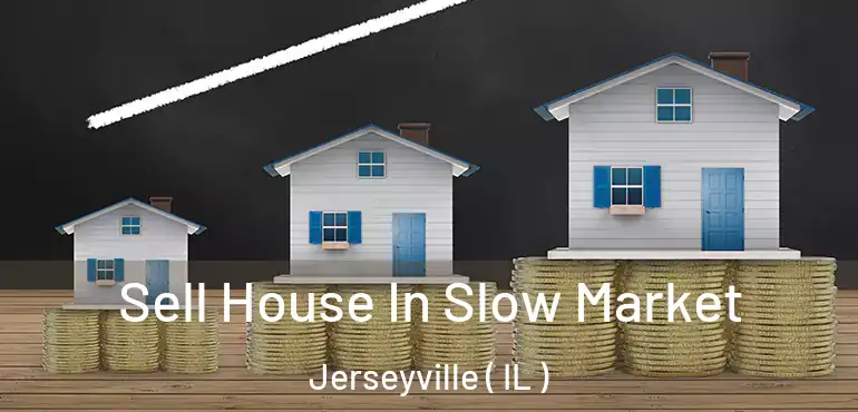  Sell House In Slow Market Jerseyville ( IL )