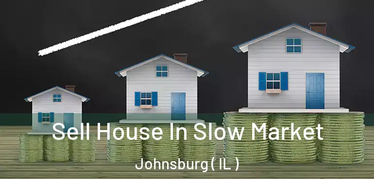  Sell House In Slow Market Johnsburg ( IL )