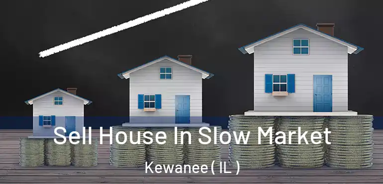  Sell House In Slow Market Kewanee ( IL )