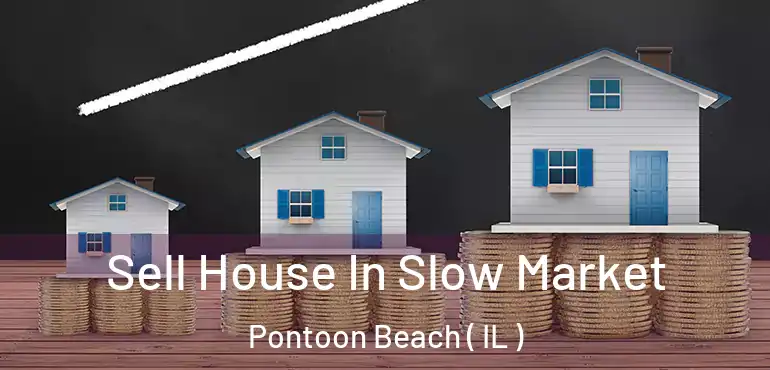  Sell House In Slow Market Pontoon Beach ( IL )