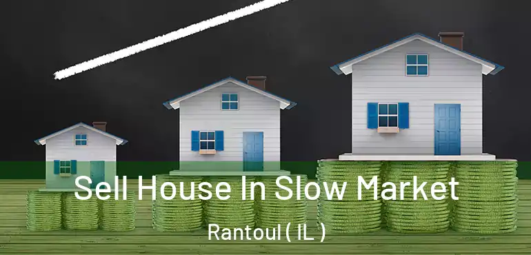  Sell House In Slow Market Rantoul ( IL )
