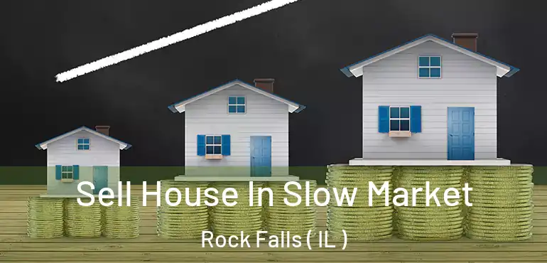  Sell House In Slow Market Rock Falls ( IL )