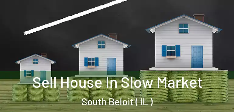  Sell House In Slow Market South Beloit ( IL )