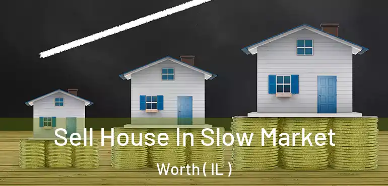  Sell House In Slow Market Worth ( IL )