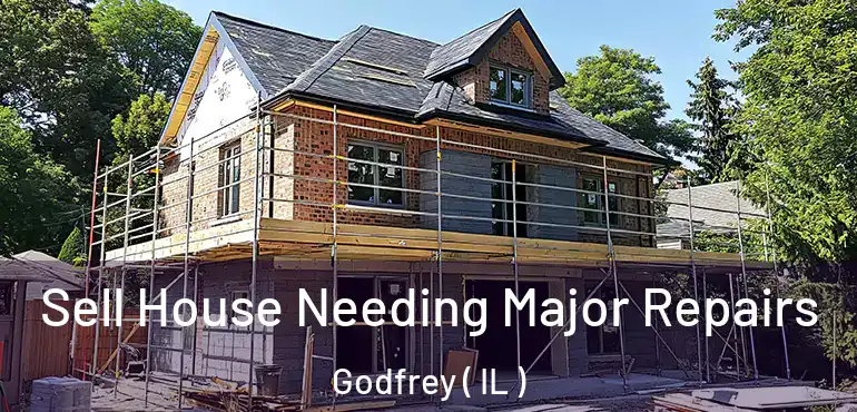  Sell House Needing Major Repairs Godfrey ( IL )