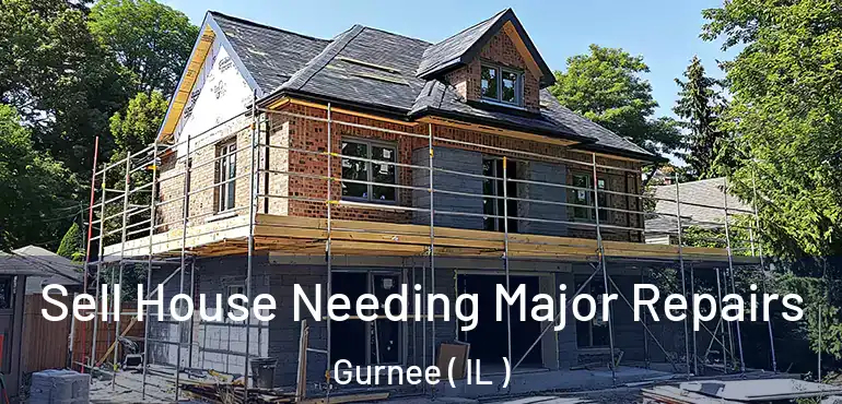  Sell House Needing Major Repairs Gurnee ( IL )