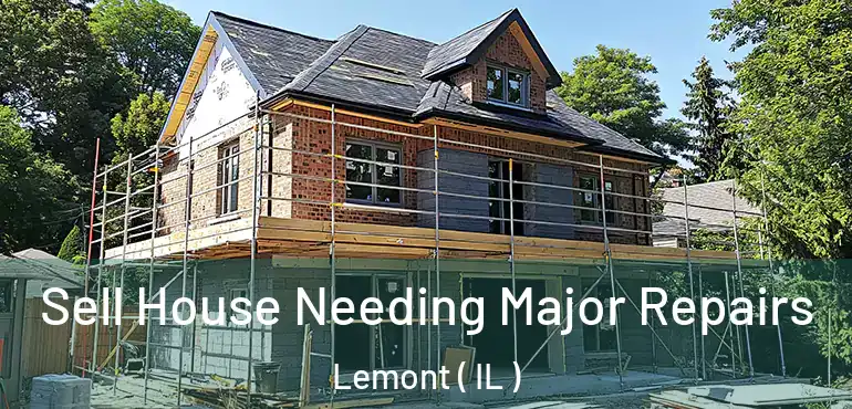  Sell House Needing Major Repairs Lemont ( IL )