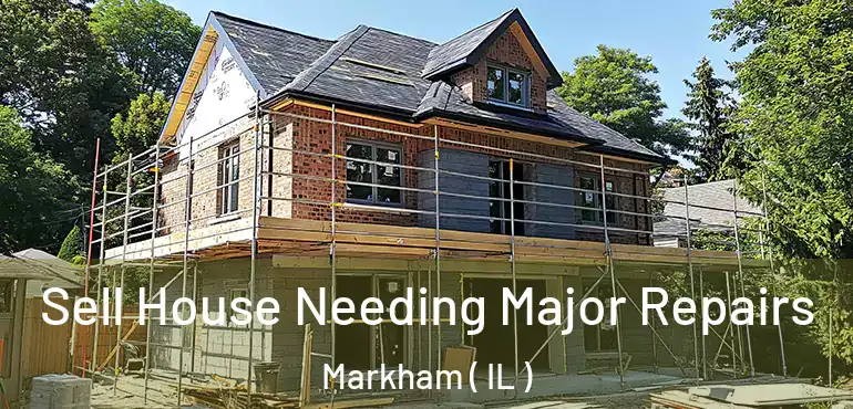  Sell House Needing Major Repairs Markham ( IL )