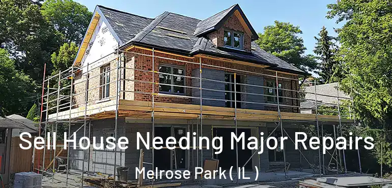  Sell House Needing Major Repairs Melrose Park ( IL )
