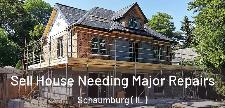  Sell House Needing Major Repairs Schaumburg ( IL )