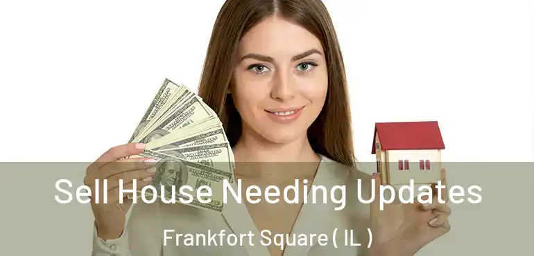  Sell House Needing Updates Frankfort Square ( IL )
