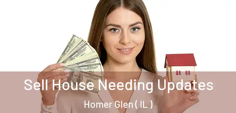  Sell House Needing Updates Homer Glen ( IL )