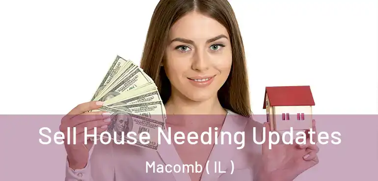  Sell House Needing Updates Macomb ( IL )