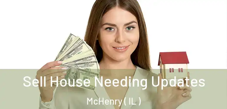  Sell House Needing Updates McHenry ( IL )