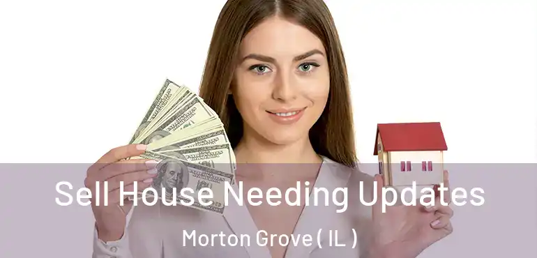  Sell House Needing Updates Morton Grove ( IL )
