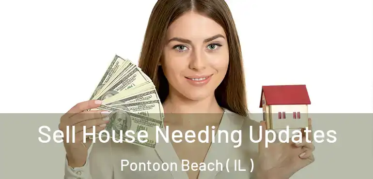  Sell House Needing Updates Pontoon Beach ( IL )