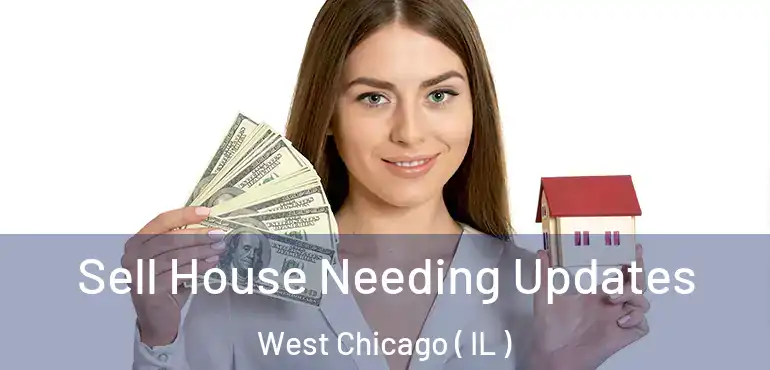  Sell House Needing Updates West Chicago ( IL )