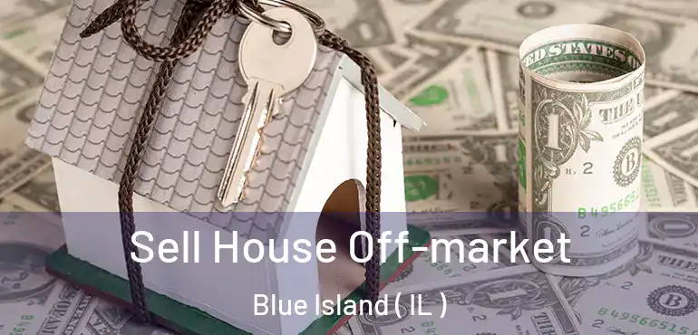  Sell House Off-market Blue Island ( IL )