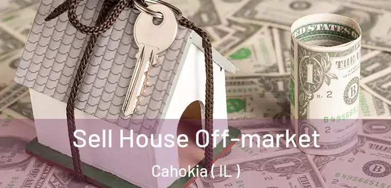  Sell House Off-market Cahokia ( IL )