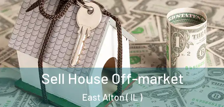  Sell House Off-market East Alton ( IL )