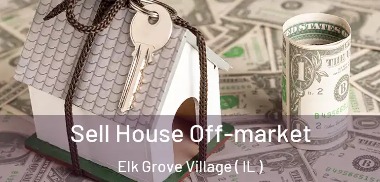  Sell House Off-market Elk Grove Village ( IL )