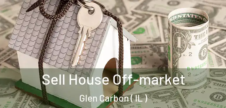  Sell House Off-market Glen Carbon ( IL )