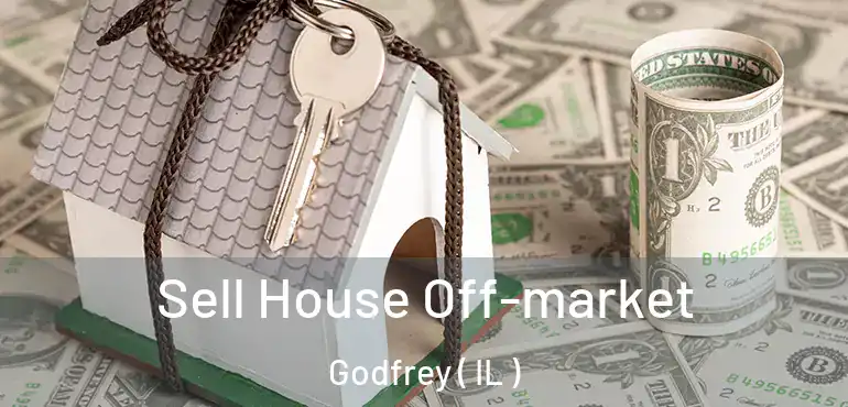  Sell House Off-market Godfrey ( IL )