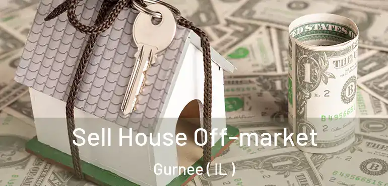  Sell House Off-market Gurnee ( IL )