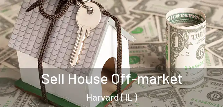  Sell House Off-market Harvard ( IL )
