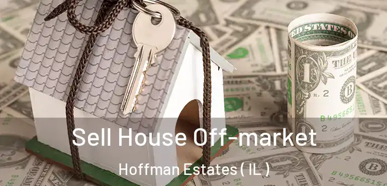  Sell House Off-market Hoffman Estates ( IL )