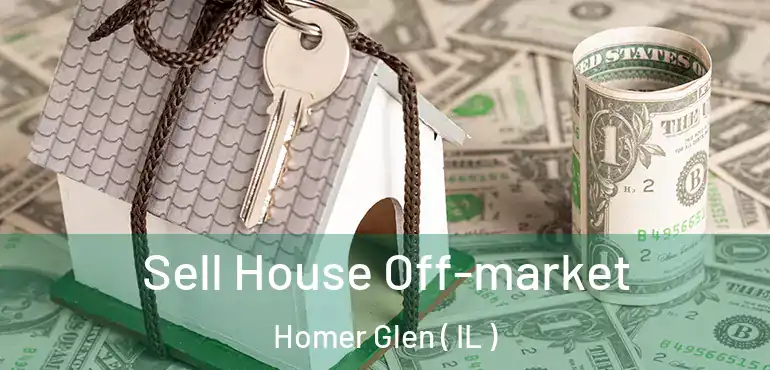  Sell House Off-market Homer Glen ( IL )