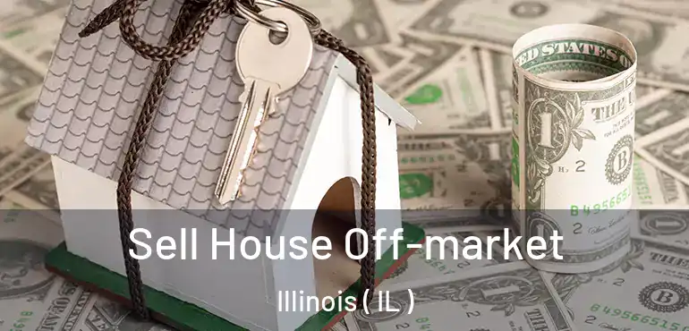  Sell House Off-market Illinois ( IL )