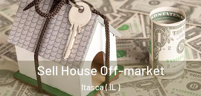  Sell House Off-market Itasca ( IL )