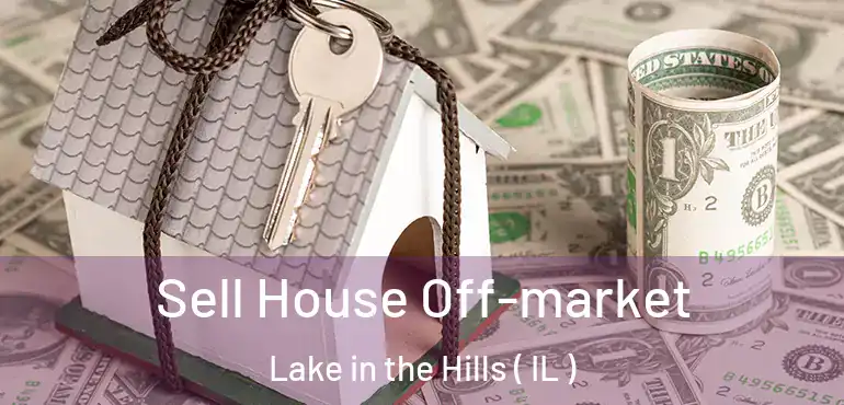  Sell House Off-market Lake in the Hills ( IL )