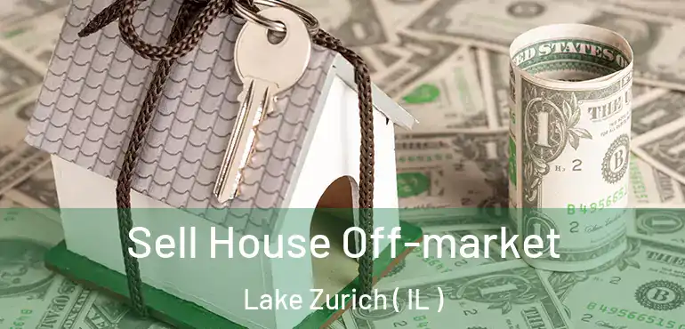  Sell House Off-market Lake Zurich ( IL )