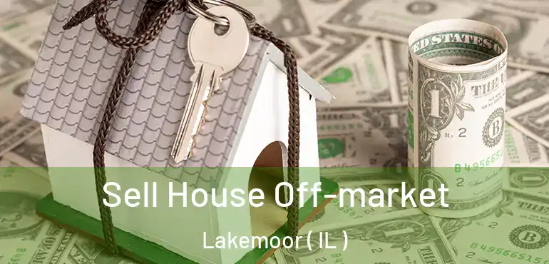  Sell House Off-market Lakemoor ( IL )