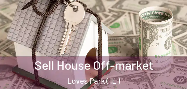  Sell House Off-market Loves Park ( IL )