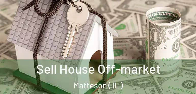  Sell House Off-market Matteson ( IL )
