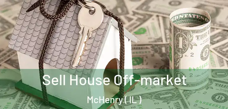  Sell House Off-market McHenry ( IL )