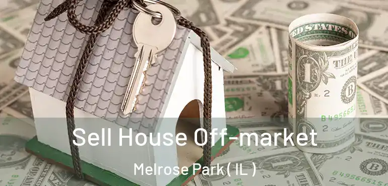  Sell House Off-market Melrose Park ( IL )